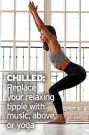  ?? ?? chilled: Replace your relaxing tipple with music, above, or yoga