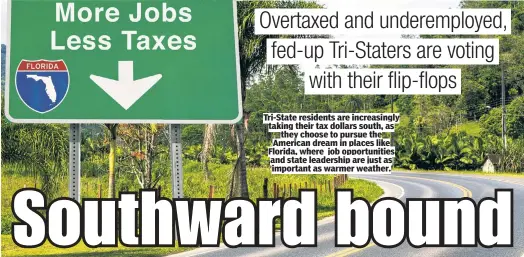  ?? ?? Tri-State residents are increasing­ly taking their tax dollars south, as they choose to pursue the American dream in places like Florida, where job opportunit­ies and state leadership are just as important as warmer weather.
