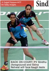  ??  ?? BACK ON COURT: PV Sindhu (foreground) and Saina Nehwal will face tough tests
