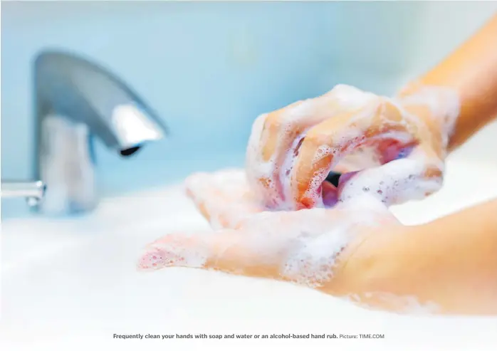  ?? Picture: TIME.COM ?? Frequently clean your hands with soap and water or an alcohol-based hand rub.