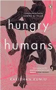  ?? ?? Hungry Humans By Karichan Kunju Translated from Tamil by
Sudha G. Tilak Penguin Viking, 2022
Pages: 267
Price: Rs.599