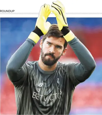  ?? GETTY IMAGES ?? Making his presence felt: “I have fitted perfectly in the team and in the team’s style of play,” says Liverpool’s Alisson.