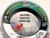  ??  ?? Use 60lb mono for pulley rigs