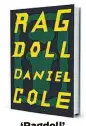  ??  ?? ‘Ragdoll’ By Daniel Cole Ecco, 384 pp., $27.99