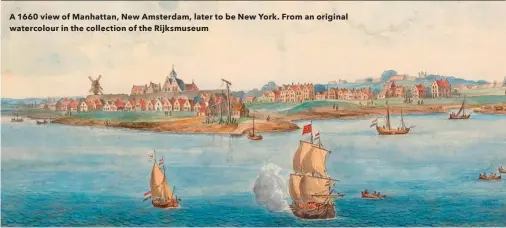  ??  ?? A 1660 view of Manhattan, New Amsterdam, later to be New York. From an original watercolou­r in the collection of the Rijksmuseu­m