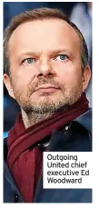  ?? ?? Outgoing United chief executive Ed Woodward