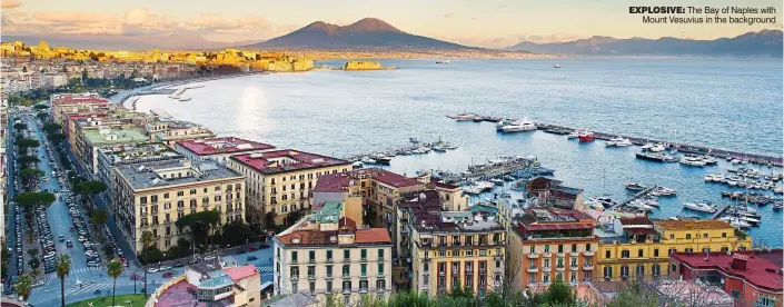  ??  ?? explosive: The Bay of Naples with Mount Vesuvius in the background