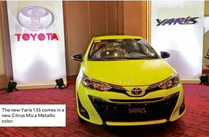  ??  ?? The new Yaris 1.5S comes in a new Citrus Mica Metallic color.