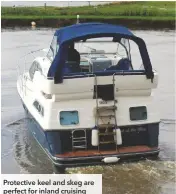  ??  ?? Protective keel and skeg are perfect for inland cruising