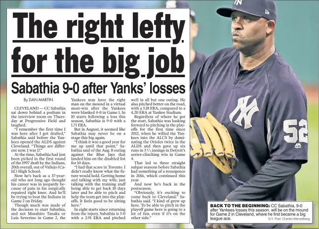  ?? N.Y. Post: Charles Wenzelberg ?? BACK TO THE BEGINNING: CC Sabathia, 9-0 after Yankees losses this season, will be on the mound for Game 2 in Cleveland, where he first became a big league ace.