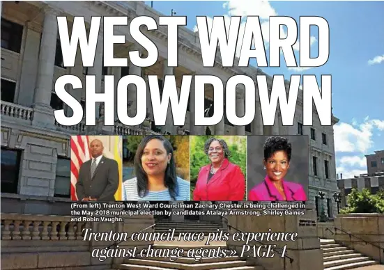  ??  ?? (From left) Trenton West Ward Councilman Zachary Chester is being challenged in the May 2018 municipal election by candidates Atalaya Armstrong, Shirley Gaines and Robin Vaughn.