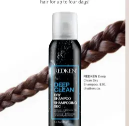  ??  ?? REDKEN Deep Clean Dry Shampoo, $30, chatters.ca.