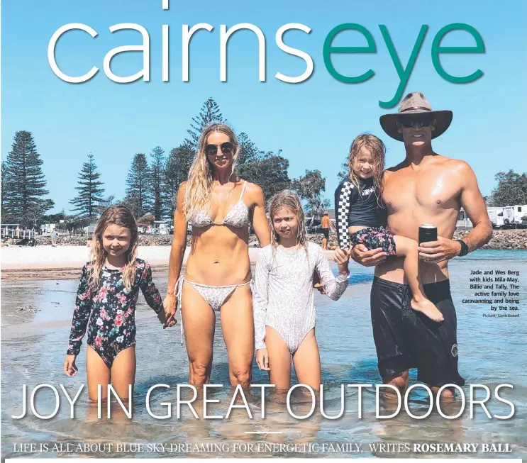  ??  ?? Jade and Wes Berg with kids Mila-May, Billie and Tally. The active family love caravannin­g and being by the sea. Picture: Contribute­d