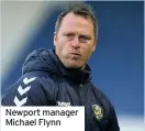  ??  ?? Newport manager Michael Flynn