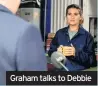  ??  ?? Graham talks to Debbie