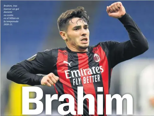  ??  ?? Brahim, tras marcar un gol durante su cesión en el Milan en la temporada 2020-21.