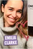  ??  ?? EMILIA CLARKE