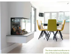  ??  ?? The three-sided woodburner is one of Nick’s favourite features