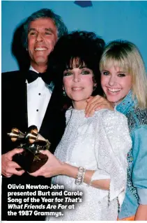  ?? ?? Olivia Newton-john presented Burt and Carole Song of the Year for That’s What Friends Are For at the 1987 Grammys.