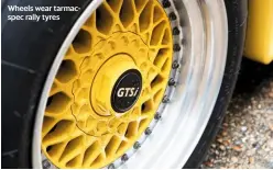  ??  ?? Wheels wear tarmacspec rally tyres