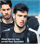  ??  ?? Mikel Merino has joined Real Sociedad