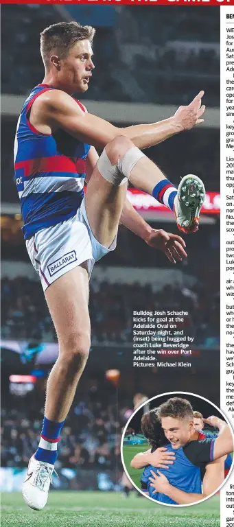  ?? Pictures: Michael Klein ?? Bulldog Josh Schache kicks for goal at the Adelaide Oval on Saturday night, and (inset) being hugged by coach Luke Beveridge after the win over Port Adelaide.