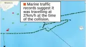  ??  ?? Marine traffic records suggest it was travelling at 27km/h at the time of the collision.
The ACX Crystal, a 730ft Filipino-flagged container ship, was travelling between Nagoya and Tokyo.
It made a sudden Uturn roughly 25 minutes before the collision...