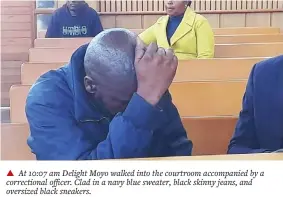  ?? ?? ▲ At 10:07 am Delight Moyo walked into the courtroom accompanie­d by a correction­al officer. Clad in a navy blue sweater, black skinny jeans, and oversized black sneakers.