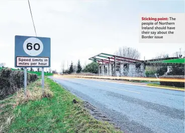  ??  ?? Sticking point: The people of Northern Ireland should have their say about the Border issue