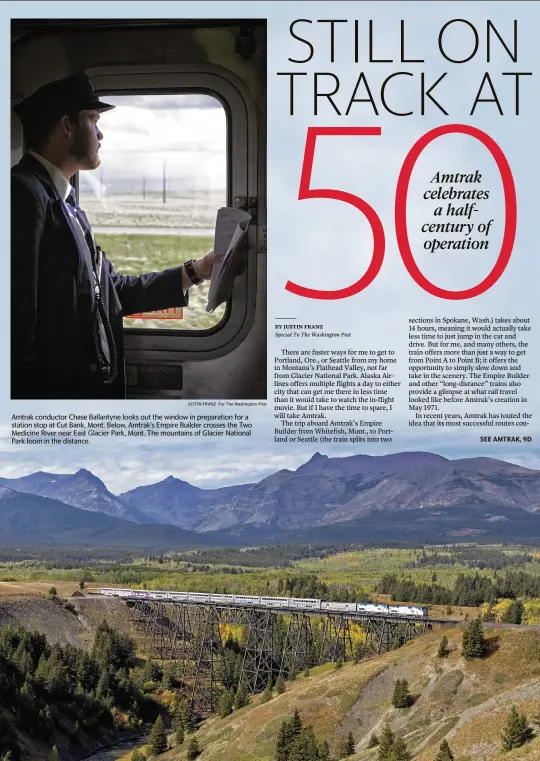  ?? JUSTIN FRANZ For The Washington Post
JUSTIN FRANZ For The Washington Post ?? Amtrak conductor Chase Ballantyne looks out the window in preparatio­n for a station stop at Cut Bank, Mont. Below, Amtrak’s Empire Builder crosses the Two Medicine River near East Glacier Park, Mont. The mountains of Glacier National Park loom in the distance.