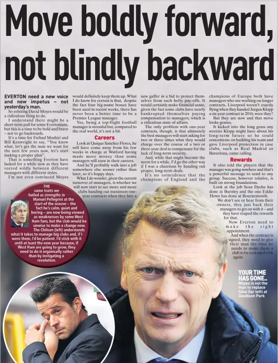  ??  ?? YOUR TIME HAS GONE.. Moyes is not the man to replace Silva (far left) at Goodison Park