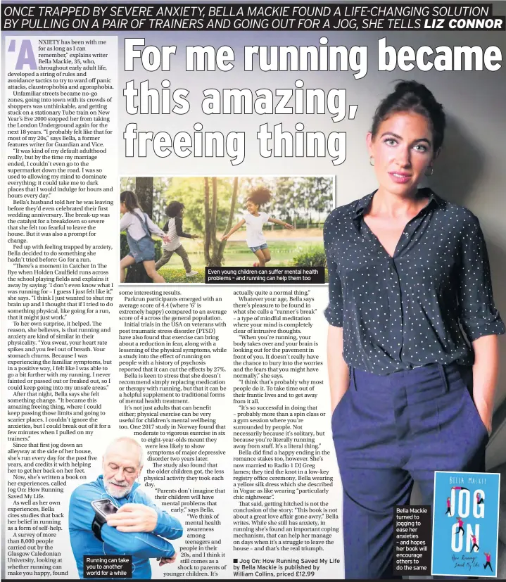  ??  ?? Even young children can suffer mental health problems – and running can help them tooJog On: How Running Saved My Life by Bella Mackie is published by William Collins, priced £12.99 Bella Mackie turned to jogging to ease her anxieties – and hopes her book will encourage others to do the same