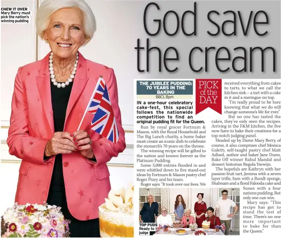  ?? ?? CHEW IT OVER Mary Berry must pick the nation’s winning pudding
TOP PUDS Ready to judge