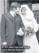  ??  ?? In 1971 after marrying fellow actor Michael Williams