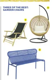  ??  ?? 1. Bamboo deckchair, £136, Aria (ariashop. com). 2. Hanging chair, £350, Garden Trading (gardentrad­ing.co.uk). 3. Bench,
£570, Petite Friture (clippings.com)