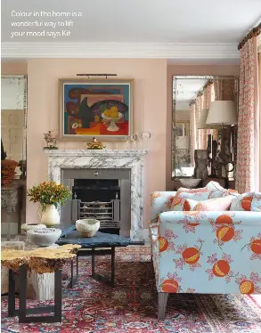 ?? ?? Colour in the home is a wonderful way to lift your mood says Kit
