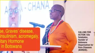  ?? ?? CALLING FOR ACTION: Eda Selebatso, founder of Botswana Organisati­on for Rare Diseases (BORDIS).