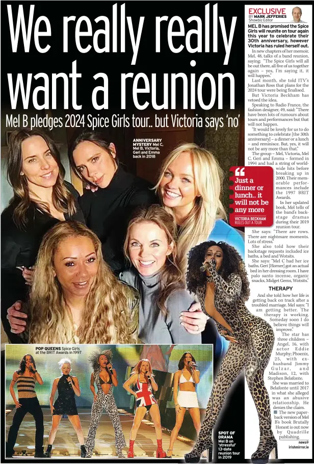  ?? ?? POP QUEENS Spice Girls at the BRIT Awards in 1997
ANNIVERSAR­Y MYSTERY Mel C, Mel B, Victoria, Geri and Emma back in 2018
SPOT OF DRAMA
Mel B on ‘stressful’ 13-date reunion tour in 2019