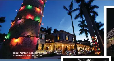  ??  ?? Holiday Nights at the Edison and Ford Winter Estates, Nov. 29-Dec. 30