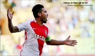  ?? (Photo Jean-François Ottonello) ?? Falcao, le tigre est en lui.