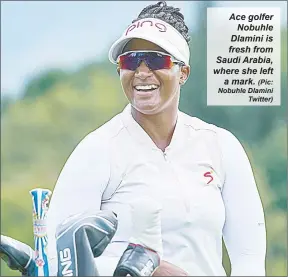  ?? (Pic: Nobuhle Dlamini Twitter) ?? Ace golfer Nobuhle Dlamini is fresh from Saudi Arabia, where she left a mark.