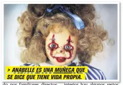  ??  ?? > ANABELLE ES UNA MUÑECA QUE SE DICE QUE TIENE VIDA PROPIA.