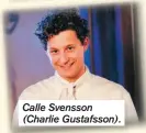  ??  ?? Calle Svensson (Charlie Gustafsson).