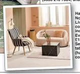  ?? ?? Habitat Nordic Coast Living collection including Evan chair, £180 and Selby coffee table, £110 (habitat. co.uk)