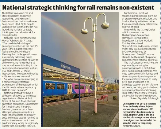  ?? JOHN D TILLOTSON. ?? On November 16 2016, a rainbow forms in the sky above Skipton station, where Northern’s 1317 Heysham Port-Leeds is ready to leave. Skipton-Colne is one of a number of strategic routes where campaigner­s are frustrated at the speed of plans for reopening.