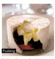  ??  ?? Pudding