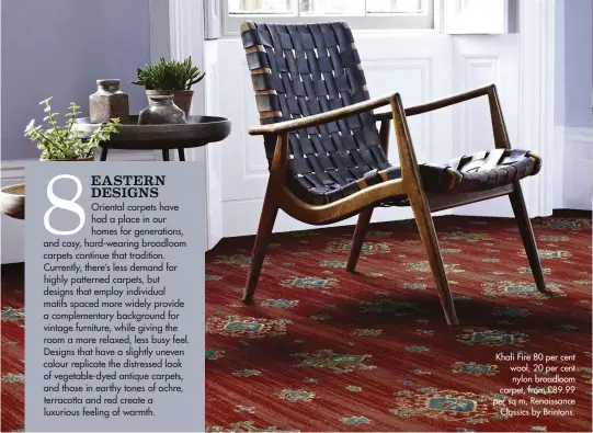  ??  ?? Khali Fire 80 per cent wool, 20 per cent nylon broadloom carpet, from £89.99 per sq m, Renaissanc­e Classics by Brintons.