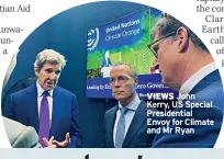  ?? ?? VIEWS John Kerry, US Special Presidenti­al Envoy for Climate and Mr Ryan