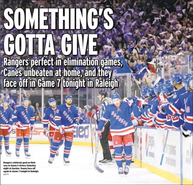  ?? GETTY ?? Rangers celebrate goal on their way to Game 6 victory Saturday night at Garden. Teams face off again in Game 7 tonight in Raleigh.