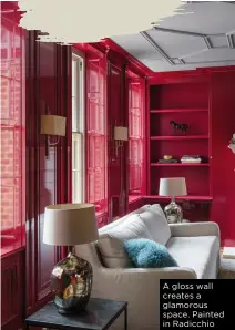  ?? ?? A gloss wall creates a glamorous space. Painted in Radicchio
